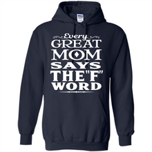 Load image into Gallery viewer, Every Great Mom Says The F Word Mother’s Day - Hoodie