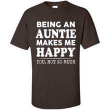 Load image into Gallery viewer, Being An Auntie Makes Me Happy, You Not So Much Funny mother’s day Gift - Shirt