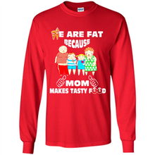 Load image into Gallery viewer, Family We Are Fat Because Mom Makes Tasty Food Mother Day - Long Sleeve T-Shirt