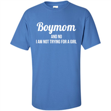 Load image into Gallery viewer, Boy Mom And No I Am Not Trying For A Girl Funny Gift On mother’s day - Shirt