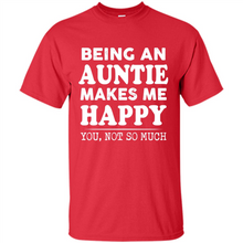 Load image into Gallery viewer, Being An Auntie Makes Me Happy, You Not So Much Funny mother’s day Gift - Shirt