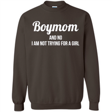 Load image into Gallery viewer, Boy Mom And No I Am Not Trying For A Girl Funny Gift On mother’s day - Sweatshirt