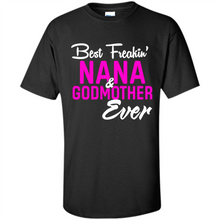 Load image into Gallery viewer, Best Freakin’ Nana &amp; Godmother Ever – Funny Gift - Shirt