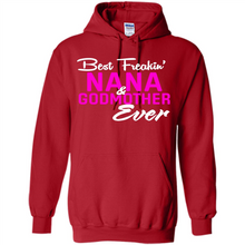 Load image into Gallery viewer, Best Freakin’ Nana &amp; Godmother Ever – Funny Gift - Hoodie