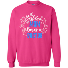 Load image into Gallery viewer, Best Kind Of Mom Raises A Doctor Long Sleeve Mother Day - Sweatshirt