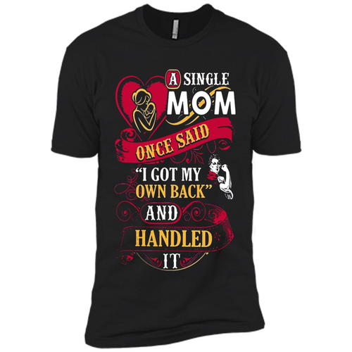 A Single Mom Once Said I Got My Own Back Mother’s Day - Premium Short Sleeve T-Shirt