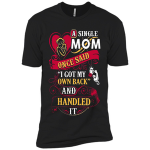 A Single Mom Once Said I Got My Own Back Mother’s Day - Premium Short Sleeve T-Shirt