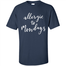 Load image into Gallery viewer, Allergic To Mondays T-Shirt Funny Women’s Mom Mama Mother - Shirt