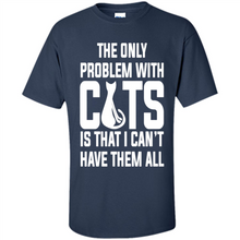 Load image into Gallery viewer, Cats T Shirt Hoodie Cats…I can’t have them all Mother’s Day - Shirt