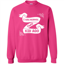 Load image into Gallery viewer, I Was Normal Two Kids Ago Best Parents, Mother’s Day, Father’s Day Gift – Parent Gift, Family Gift - Sweatshirt