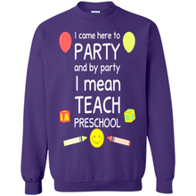 Load image into Gallery viewer, Came to Party By Party I Mean Teach Preschool Mother’s - Sweatshirt