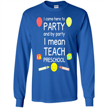 Load image into Gallery viewer, Came to Party By Party I Mean Teach Preschool Mother’s - Long Sleeve T-Shirt