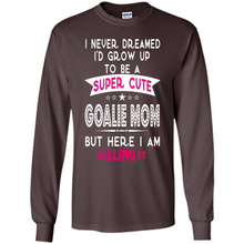 Load image into Gallery viewer, A Super cute Goalie Mom Mother’s Day Gift ideas Funny - Long Sleeve T-Shirt