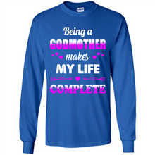 Load image into Gallery viewer, Being A Godmother Makes My Life Complete Funny mother’s day Gift For Beloved Godmother - Long Sleeve T-Shirt