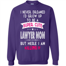 Load image into Gallery viewer, A Super cute Lawyer Mom Mother’s Day Gift ideas Funny - Sweatshirt