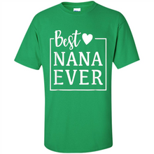 Load image into Gallery viewer, Best Nana Ever T Shirt Birthday Mothers Day For Grandma - Shirt