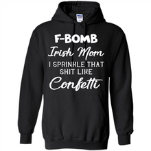 Load image into Gallery viewer, F-Bomb Irish mom I sprinkle that shit like confetti - Hoodie