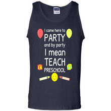Load image into Gallery viewer, Came to Party By Party I Mean Teach Preschool Mother’s - Tank Top