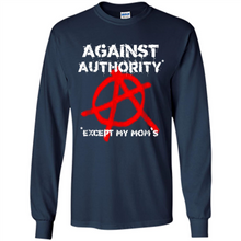 Load image into Gallery viewer, Anarchy Against Authority Except Mom’s Mother’s Day - Long Sleeve T-Shirt