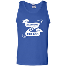 Load image into Gallery viewer, I Was Normal Two Kids Ago Best Parents, Mother’s Day, Father’s Day Gift – Parent Gift, Family Gift - Tank Top