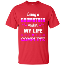 Load image into Gallery viewer, Being A Godmother Makes My Life Complete Funny mother’s day Gift For Beloved Godmother - Shirt