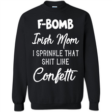 Load image into Gallery viewer, F-Bomb Irish mom I sprinkle that shit like confetti - Sweatshirt