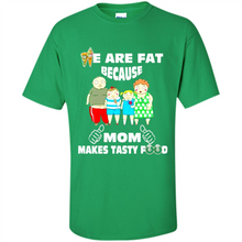 Load image into Gallery viewer, Family We Are Fat Because Mom Makes Tasty Food Mother Day - Shirt