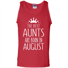Load image into Gallery viewer, August Girl Gift Sweatshirt – The Best Aunts Are Born August Funny Birthday, Mother’s Day - Tank Top