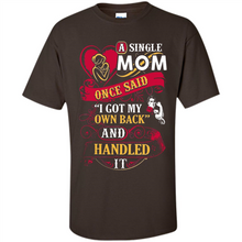 Load image into Gallery viewer, A Single Mom Once Said I Got My Own Back Mother’s Day - Shirt