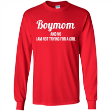 Load image into Gallery viewer, Boy Mom And No I Am Not Trying For A Girl Funny Gift On mother’s day - Long Sleeve T-Shirt