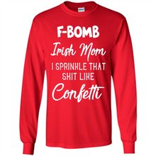Load image into Gallery viewer, F-Bomb Irish mom I sprinkle that shit like confetti - Long Sleeve T-Shirt