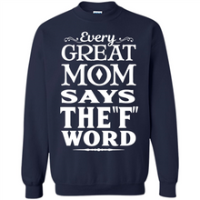 Load image into Gallery viewer, Every Great Mom Says The F Word Mother’s Day - Sweatshirt