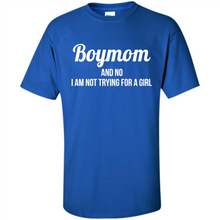 Load image into Gallery viewer, Boy Mom And No I Am Not Trying For A Girl Funny Gift On mother’s day - Shirt
