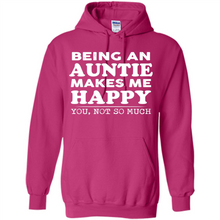 Load image into Gallery viewer, Being An Auntie Makes Me Happy, You Not So Much Funny mother’s day Gift - Hoodie