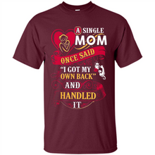 Load image into Gallery viewer, A Single Mom Once Said I Got My Own Back Mother’s Day - Shirt