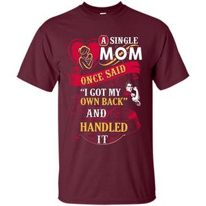 A Single Mom Once Said I Got My Own Back Mother’s Day - Shirt