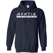 Load image into Gallery viewer, Auntie – I’ll Be There For You – Funny Mother’s Day, Birthday Gift For Auntie, New Auntie - Hoodie