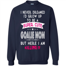 Load image into Gallery viewer, A Super cute Goalie Mom Mother’s Day Gift ideas Funny - Sweatshirt