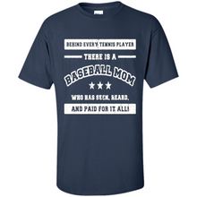 Load image into Gallery viewer, Behind Every Baseball Player, There Is A Baseball Mom. Who Has S Mother’s Day - Shirt