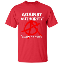 Load image into Gallery viewer, Anarchy Against Authority Except Mom’s Mother’s Day - Shirt
