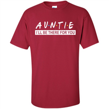Load image into Gallery viewer, Auntie – I’ll Be There For You Sweatshirt – Funny Mother’s Day, Birthday Gift For Auntie - Shirt