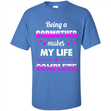 Load image into Gallery viewer, Being A Godmother Makes My Life Complete Funny mother’s day Gift For Beloved Godmother - Shirt
