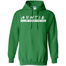 Load image into Gallery viewer, Auntie – I’ll Be There For You – Funny Mother’s Day, Birthday Gift For Auntie, New Auntie - Hoodie