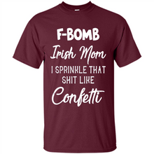 Load image into Gallery viewer, F-Bomb Irish mom I sprinkle that shit like confetti - Shirt