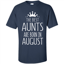 Load image into Gallery viewer, August Girl Gift Sweatshirt – The Best Aunts Are Born August Funny Birthday, Mother’s Day - Shirt
