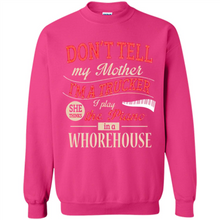 Load image into Gallery viewer, Don’t Tell My Mother I’m A Trucker I Play The Piano In A Whorehouse Mother Day - Sweatshirt