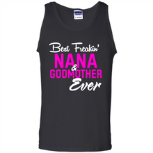 Load image into Gallery viewer, Best Freakin’ Nana &amp; Godmother Ever – Funny Gift - Tank Top