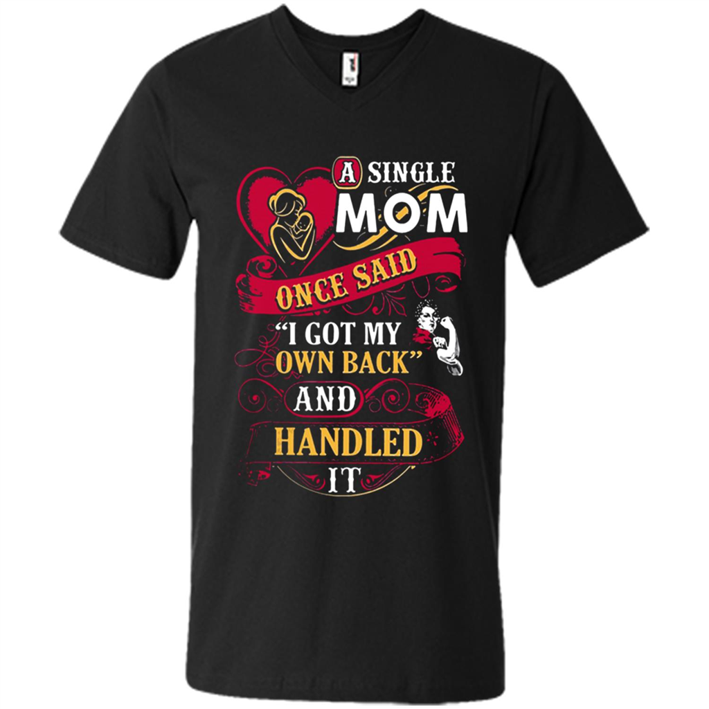 A Single Mom Once Said I Got My Own Back Mother’s Day - Men's V-Neck