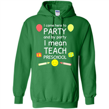 Load image into Gallery viewer, Came to Party By Party I Mean Teach Preschool Mother’s - Hoodie