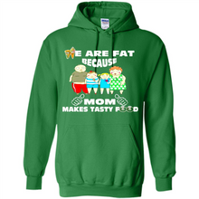 Load image into Gallery viewer, Family We Are Fat Because Mom Makes Tasty Food Mother Day - Hoodie